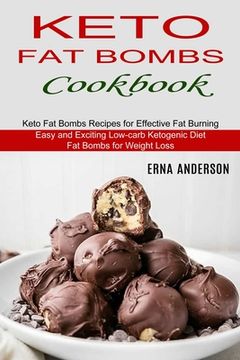 portada Keto fat Bombs Cookbook: Keto fat Bombs Recipes for Effective fat Burning (Easy and Exciting Low-Carb Ketogenic Diet fat Bombs for Weight Loss) 