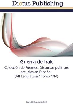 portada Guerra de Irak: Colección de Fuentes. Discursos políticos actuales en España.   (VII Legislatura / Tomo 1/IV)