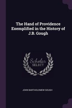 portada The Hand of Providence Exemplified in the History of J.B. Gough (en Inglés)