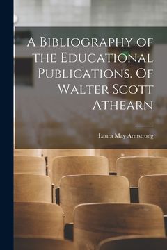 portada A Bibliography of the Educational Publications. Of Walter Scott Athearn (en Inglés)