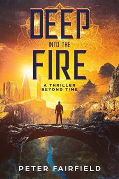 portada Deep Into The Fire: A Thriller Beyond Time (in English)