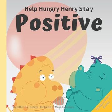 portada Help Hungry Henry Stay Positive: An Interactive Picture Book About Managing Negative Thoughts and Being Mindful (in English)