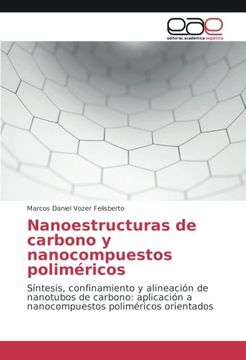portada Nanoestructuras de carbono y nanocompuestos poliméricos: Síntesis, confinamiento y alineación de nanotubos de carbono: aplicación a nanocompuestos poliméricos orientados
