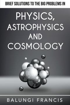 portada Brief Solutions to the Big Problems in Physics, Astrophysics and Cosmology (en Inglés)