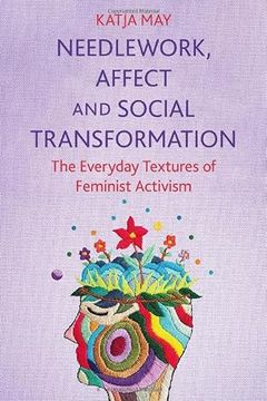 portada Needlework, Affect and Social Transformation: The Everyday Textures of Feminist Activism (en Inglés)
