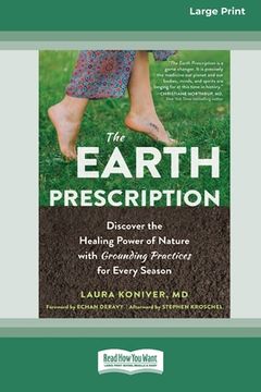 portada The Earth Prescription: Discover the Healing Power of Nature with Grounding Practices for Every Season [16pt Large Print Edition] (en Inglés)