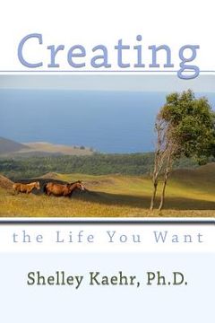 portada Creating the Life You Want (en Inglés)
