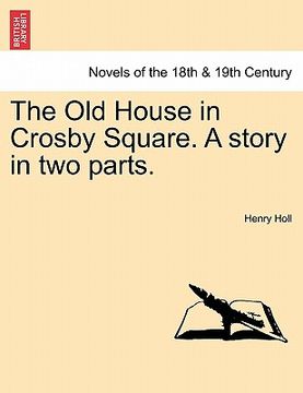 portada the old house in crosby square. a story in two parts. (en Inglés)