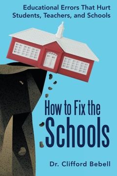 portada How to fix the Schools: Educational Errors That Hurt Students, Teachers, and Schools (en Inglés)
