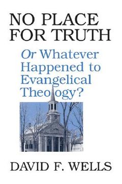 portada no place for truth or whatever happened to evangelical theology?