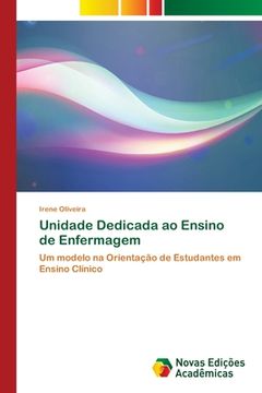 portada Unidade Dedicada ao Ensino de Enfermagem: Um modelo na Orientação de Estudantes em Ensino Clínico (en Portugués)