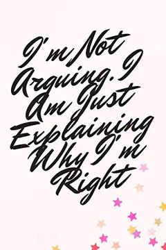 portada I'm not Arguing. I am Just Explaining why i'm Right (en Inglés)