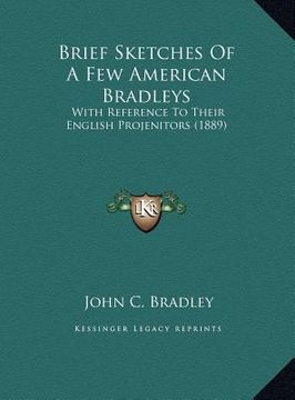 portada brief sketches of a few american bradleys: with reference to their english projenitors (1889) with reference to their english projenitors (1889) (en Inglés)