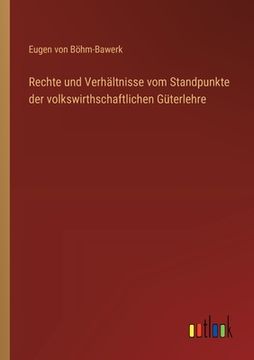 portada Rechte und Verhältnisse vom Standpunkte der volkswirthschaftlichen Güterlehre (en Alemán)