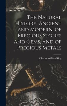 portada The Natural History, Ancient and Modern, of Precious Stones and Gems, and of Precious Metals (en Inglés)