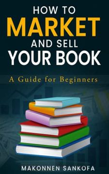 portada How to Market and Sell Your Book: A Guide for Beginners (en Inglés)
