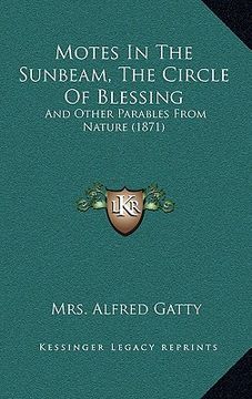 portada motes in the sunbeam, the circle of blessing: and other parables from nature (1871) (en Inglés)