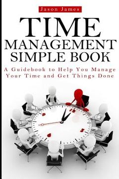 portada Time Management Simple Book: A Guidebook to Help You Manage Your Time and Get Things Done