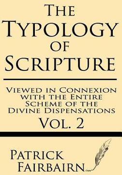 portada The Typology of Scripture Viewed in Connection with the Entire Scheme of the Divine Dispensations (en Inglés)