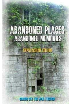 portada Abandoned Places: Abandoned Memories: Appalachian Edition (en Inglés)