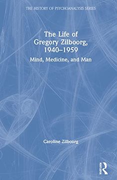 portada The Life of Gregory Zilboorg, 19401959: Mind, Medicine, and man (The History of Psychoanalysis Series) (en Inglés)
