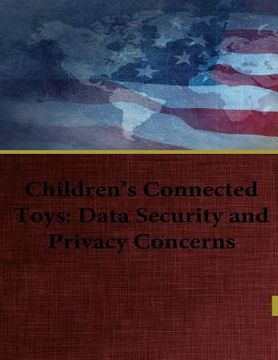 portada Children's Connected Toys: Data Security and Privacy Concerns (en Inglés)