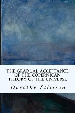 portada The Gradual Acceptance of the Copernican Theory of the Universe (en Inglés)