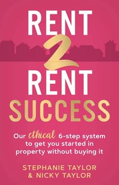 portada Rent 2 Rent Success: Our Ethical 6-Step System to get you Started in Property Without Buying it (en Inglés)