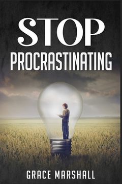 portada Stop Procrastinating: An Easy-to-Follow Approach to Overcoming Procrastination, Building Self-Discipline, and Taking Action in Your Life (20 (en Inglés)