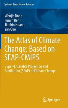portada the atlas of climate change: based on seap-cmip5: super-ensemble projection and attribution (seap) of climate change (en Inglés)