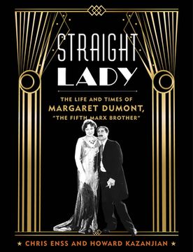 portada Straight Lady: The Life and Times of Margaret Dumont, "The Fifth Marx Brother"