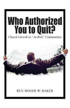 portada Who Authorized You to Quit?: Church Growth in "At-Risk" Communities (en Inglés)