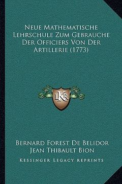 portada Neue Mathematische Lehrschule Zum Gebrauche Der Officiers Von Der Artillerie (1773) (en Alemán)