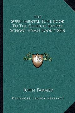 portada the supplemental tune book to the church sunday school hymn book (1880) (en Inglés)