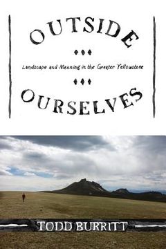 portada Outside Ourselves: Landscape and Meaning in the Greater Yellowstone (en Inglés)