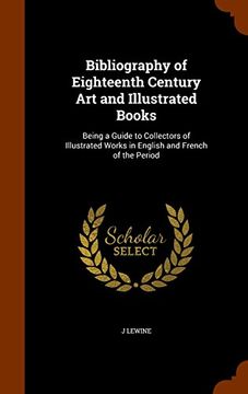 portada Bibliography of Eighteenth Century Art and Illustrated Books: Being a Guide to Collectors of Illustrated Works in English and French of the Period