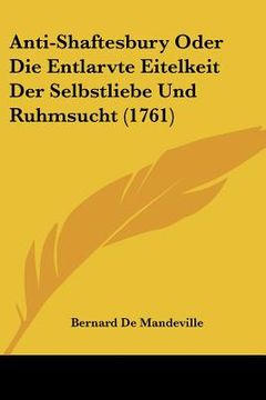 portada Anti-Shaftesbury Oder Die Entlarvte Eitelkeit Der Selbstliebe Und Ruhmsucht (1761) (in German)