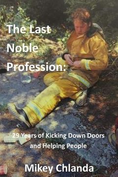 portada The Last Noble Profession: 29 Years Of Kicking Down Doors And Helping People (en Inglés)