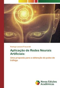 portada Aplicação de Redes Neurais Artificiais: Uma Proposta Para a Obtenção do Pulso de Tráfego (en Portugués)