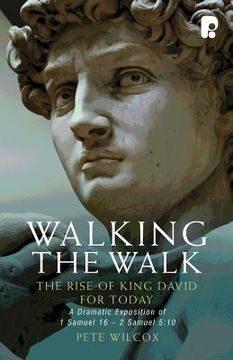 portada Walking The Walk: A Dramatic Exposition Of 1 Samuel 16 - 2 Samuel 5:10 (en Inglés)