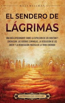 portada El Sendero de Lágrimas: Una guía apasionante sobre la expulsión de los choctaw y chickasaw, las guerras seminolas, la disolución de los creek