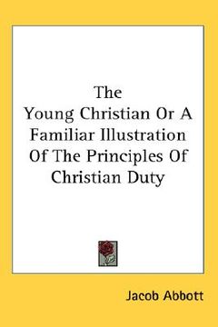 portada the young christian or a familiar illustration of the principles of christian duty (en Inglés)