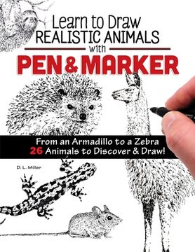portada Learn to Draw Realistic Animals with Pen & Marker: From an Armadillo to a Zebra 26 Animals to Discover & Draw! (in English)