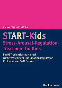 portada Start-Kids - Stress-Arousal-Regulation-Treatment for Kids: Ein Dbt-Orientiertes Manual Zur Stressresilienz Und Emotionsregulation Fur Kinder Von 6-12 (en Alemán)