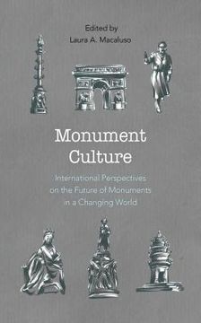 portada Monument Culture: International Perspectives on the Future of Monuments in a Changing World (en Inglés)