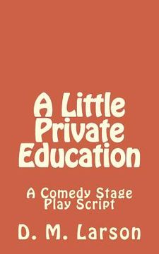 portada A Little Private Education: A Comedy Stage Play Script (en Inglés)