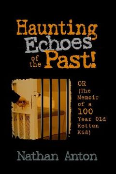 portada haunting echoes of the past!: or (the memoir of a 100 year old rotten kid) (en Inglés)