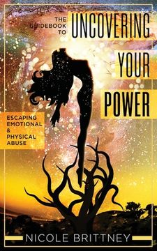 portada Uncovering Your Power: The Guidebook to Escaping Emotional and Physical Abuse (en Inglés)
