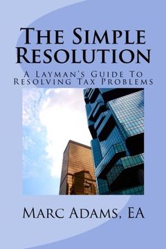 portada The Simple Resolution: A Layman's Guide To Resolving Tax Problems