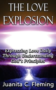 portada The Love Explosion: Expressing Love Daily Through Understanding God's Principles (en Inglés)
